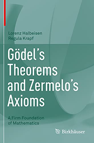 Gödel's Theorems and Zermelo's Axioms: A Firm Foundation of Mathematics von Birkhäuser