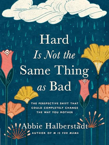 Hard Is Not the Same Thing As Bad: The Perspective Shift That Could Completely Change the Way You Mother von Harvest House Publishers,U.S.