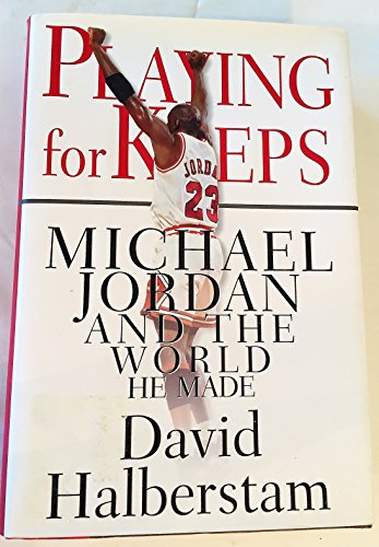 Playing for Keeps: Michael Jordan and the World He Made