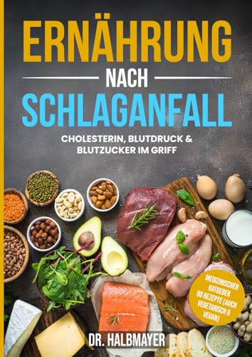 Ernährung nach Schlaganfall: Cholesterin, Blutdruck & Blutzucker im Griff von Independently published