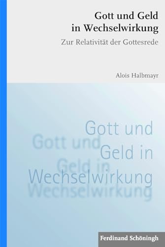 Gott und Geld in Wechselwirkung: Zur Relativität der Gottesrede von Brill Schöningh / Verlag Ferdinand Schöningh