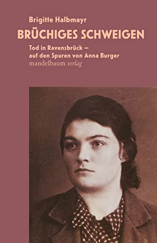 Brüchiges Schweigen: Tod in Ravensbrück – auf den Spuren von Anna Burger