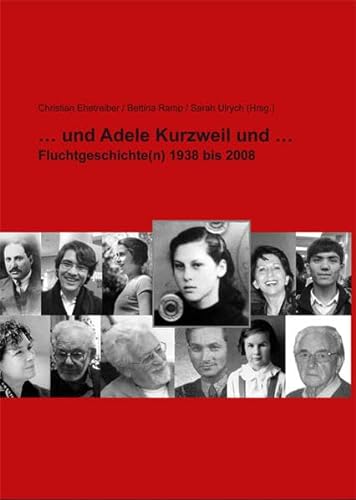 ... und Adele Kurzweil und ...: Fluchtgeschicht(n) 1938-2008