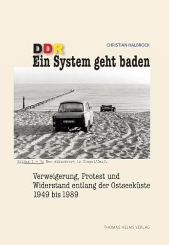 DDR. Ein System geht baden: Verweigerung, Protest und Widerstand entlang der Ostseeküste 1949–1989