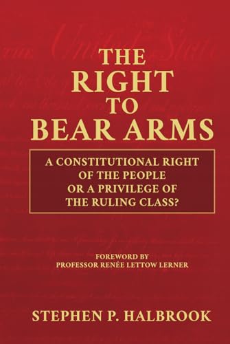 The Right to Bear Arms: A Constitutional Right of the People or a Privilege of the Ruling Class? von Bombardier Books