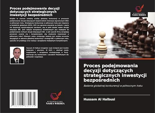 Proces podejmowania decyzji dotycz¿cych strategicznych inwestycji bezpo¿rednich: Badanie globalnej konkurencji w pó¿nocnym Iraku von Wydawnictwo Nasza Wiedza