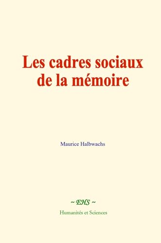 Les cadres sociaux de la mémoire Les cadres sociaux de la mémoire von Humanités et Sciences - Editions le Mono
