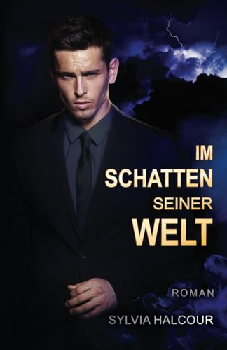 Im Schatten seiner Welt: Eine spannende Boss-Romance (Between love & shadows, Band 1) von Sylvia Halcour