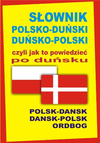 Slownik polsko-dunski dunsko-polski czyli jak to powiedziec po dunsku: Polsk-Dansk • Dansk-Polsk Ordbog