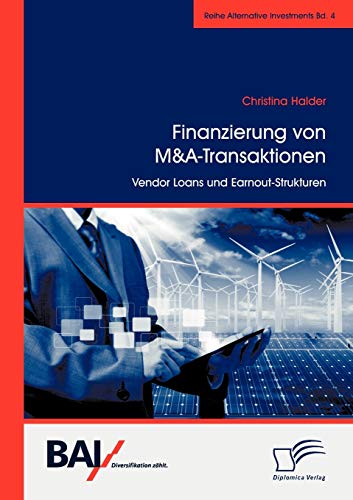 Finanzierung von M&A-Transaktionen: Vendor Loans und Earnout-Strukturen (Alternative Investments) von Diplomica Verlag