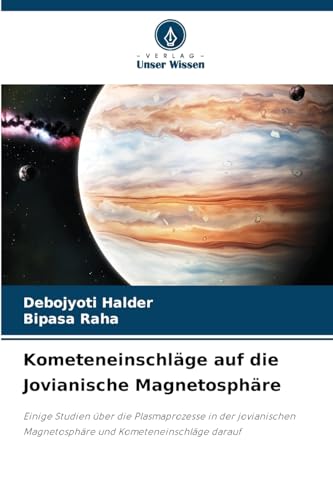 Kometeneinschläge auf die Jovianische Magnetosphäre: Einige Studien über die Plasmaprozesse in der jovianischen Magnetosphäre und Kometeneinschläge darauf Kometeneinschläge auf die Jovianische Magnetosphäre: Einige Studien über die Plasmaprozesse in der jovianischen Magnetosphäre und Kometeneinschläge darauf