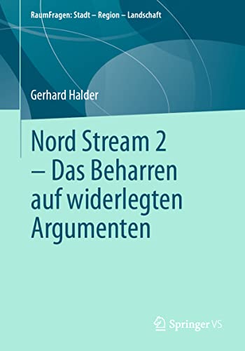 Nord Stream 2 - Das Beharren auf widerlegten Argumenten (RaumFragen: Stadt – Region – Landschaft) von Springer VS