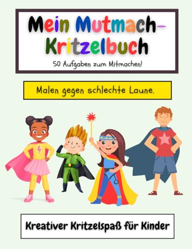 Mein Mutmach-Kritzelbuch Malen gegen schlecht Laune Kreativer Kritzelspaß für Kinder: Kreatives Malbuch, Achtsamkeit für Kinder, Beschäftigungsbuch von Independently published