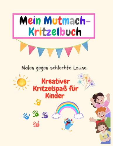 Mein Mutmach-Kritzelbuch - Malen gegen schlechte Laune: Kreativer Kritzel-Malspaß für Kinder, Achtsamkeit für Kinder von Independently published