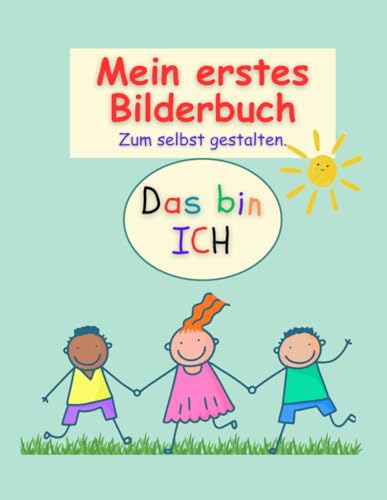 Mein erstes Bilderbuch zum selbst gestalten. Das bin ICH: Das bin ICH von Independently published