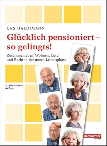 Glücklich pensioniert - so gelingts!: Zusammenleben, Wohnen, Geld und Recht in der neuen Lebensphase
