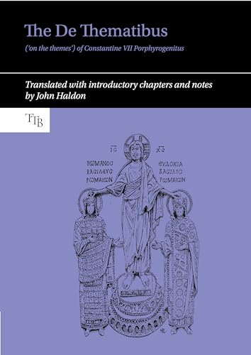 The De Thematibus on the Themes of Constantine VII Porphyrogenitus: Translated With Introductory Chapters and Notes (Translated Texts for Byzantinists Lup, Band 11) von Liverpool University Press