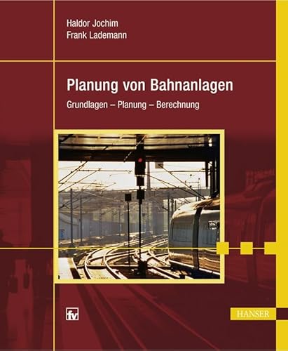 Planung von Bahnanlagen: Grundlagen - Planung - Berechnung