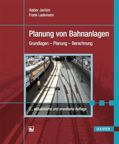 Planung von Bahnanlagen: Grundlagen - Planung - Berechnung