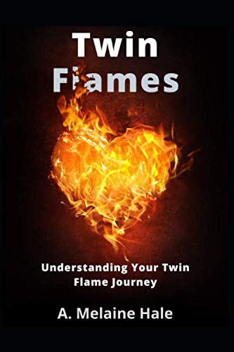Twin Flames: Understanding Your Twin Flame Journey (Twin Flame Series, Band 1)