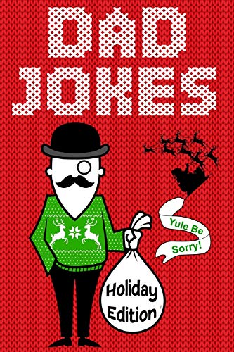 Dad Jokes Holiday Edition: Yule Be Sorry! von Independently Published
