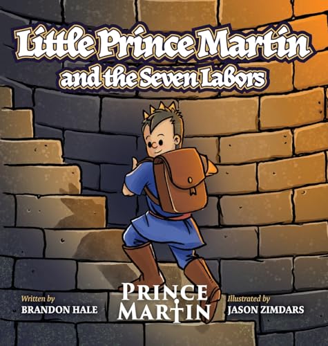 Little Prince Martin and the Seven Labors: Small Boys Can Do Big Jobs (Little Prince Martin Picture Books, Band 2) von Prince Martin Epic / Band of Brothers Books