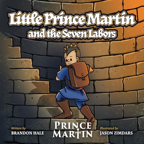 Little Prince Martin and the Seven Labors: Small Boys Can Do Big Jobs (The Prince Martin Epic: Classic illustrated adventure books that develop virtue - and turn boys into readers, Band 2) von Band of Brothers Books