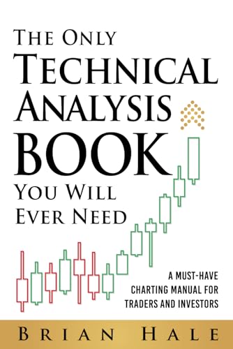 The Only Technical Analysis Book You Will Ever Need: A Must-Have Charting Manual for Traders and Investors von Independently published