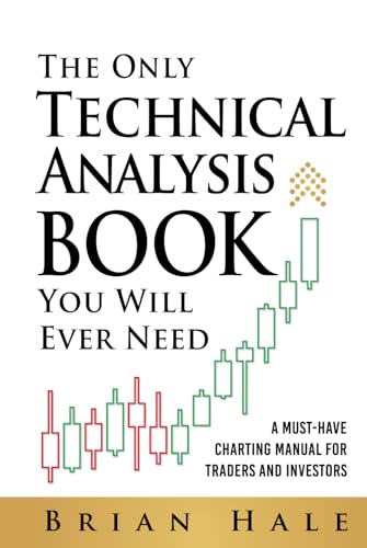 The Only Technical Analysis Book You Will Ever Need: A Must-Have Charting Manual for Traders and Investors von Independently published