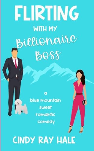 Flirting With My Billionaire Boss: A Blue Mountain Sweet Romantic Comedy von Lulu.com