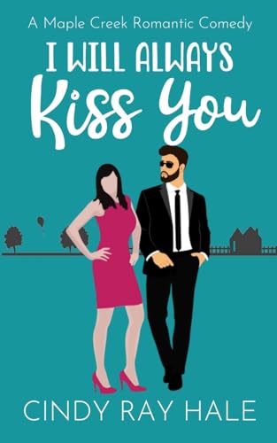 I Will Always Kiss You: A Maple Creek Romantic Comedy von Lulu.com