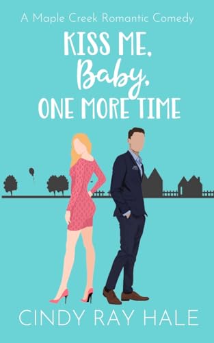 Kiss Me, Baby, One More Time: A Maple Creek Romantic Comedy von Lulu.com