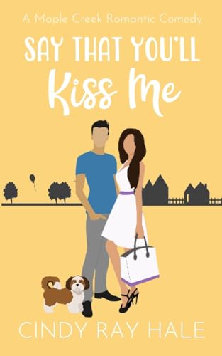 Say That You'll Kiss Me: A Maple Creek Romantic Comedy von Lulu.com