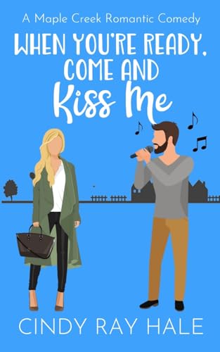 When You're Ready, Come and Kiss Me: A Maple Creek Romantic Comedy von Lulu.com