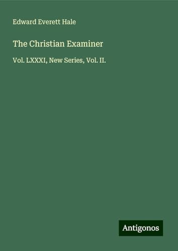 The Christian Examiner: Vol. LXXXI, New Series, Vol. II. von Antigonos Verlag