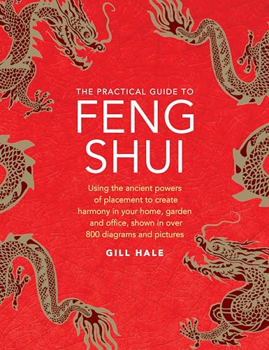 The Practical Guide to Feng Shui: Using the Ancient Powers of Placement to Create Harmony in Your Home, Garden and Office, Shown in over 800 Diagrams and Pictures von Lorenz Books