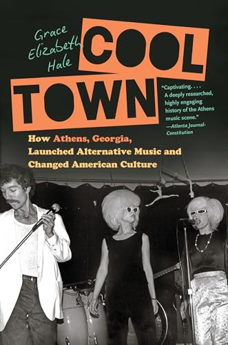Cool Town: How Athens, Georgia, Launched Alternative Music and Changed American Culture (A Ferris and Ferris Book)
