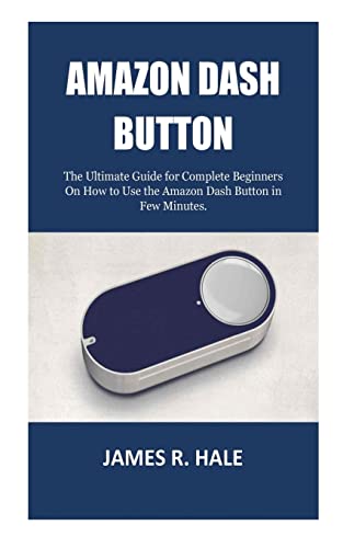 Amazon Dash Button: The Ultimate Guide for Complete Beginners On How to Use the Amazon Dash Button in Few Minutes. von Createspace Independent Publishing Platform