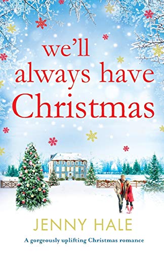 We'll Always Have Christmas: A gorgeously uplifting Christmas romance We'll Always Have Christmas: A gorgeously uplifting Christmas romance