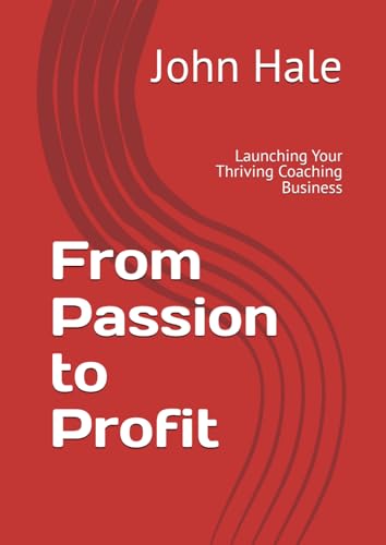 From Passion to Profit: Launching Your Thriving Coaching Business von Independently published