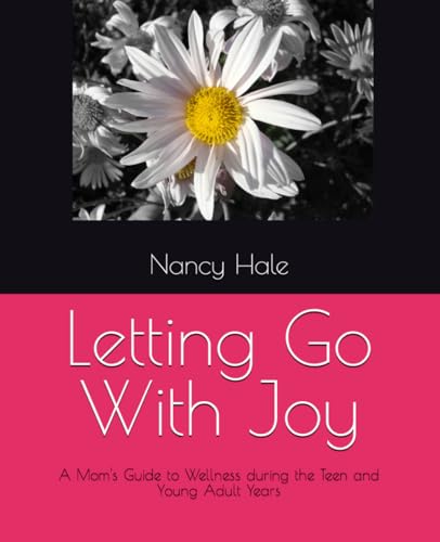 Letting Go With Joy: A Mom's Guide to Wellness during the Teen and Young Adult Years von Independently published