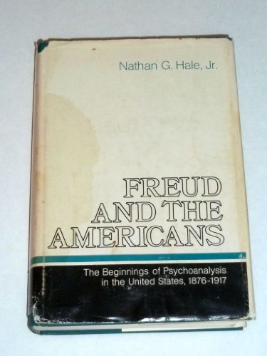 Freud and the Americans; The Beginnings of Psychoanalysis in the United States, 1876-1917 von Oxford University Press Inc