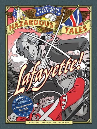 Lafayette!: A Revolutionary War Tale (Nathan Hale's Hazardous Tales, 8, Band 8)