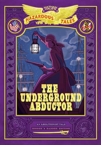 Nathan Hale's Hazardous Tales: The Underground Abductor: Bigger & Badder Edition von Amulet Books