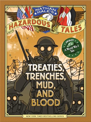 Nathan Hale's Hazardous Tales: Treaties, Trenches, Mud, and Blood: (A World War I Tale) (Nathan Hale's Hazardous Tales, 4, Band 4)
