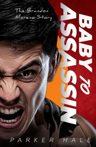Baby To Assassin: The Brandon Moreno Story von Independently published