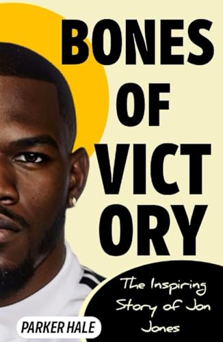 Bones Of Victory: The Inspiring Story of Jon Jones von Independently published