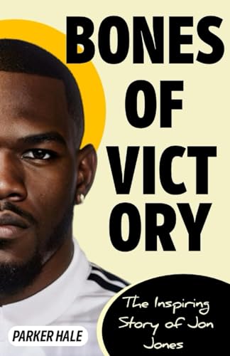 Bones Of Victory: The Inspiring Story of Jon Jones von Independently published