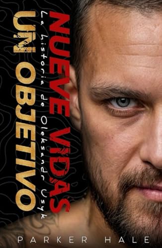 Nueve Vidas, Un Objetivo: La historia de Oleksandr Usyk von Independently published
