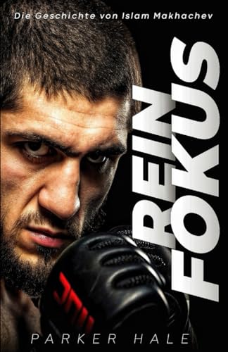 Rein Fokus: Die Geschichte von Islam Makhachev von Independently published